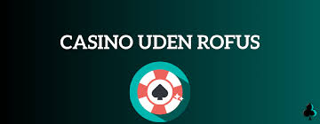 Oplev Rufus Casino Uden ROFUS Din Guide til Spil uden Begrænsninger